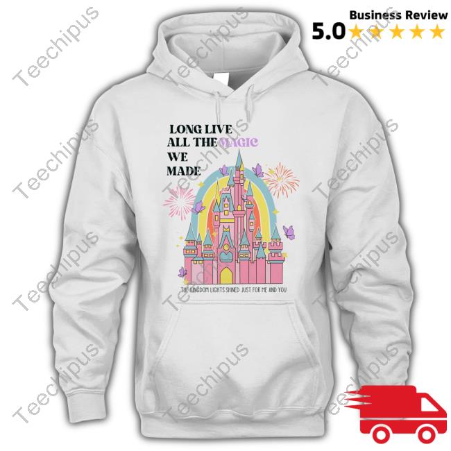 Lostbrostradingco Merch Long Live All The Magic We Made The Kingdom Lights Shined Just For Me And You Sweatshirt