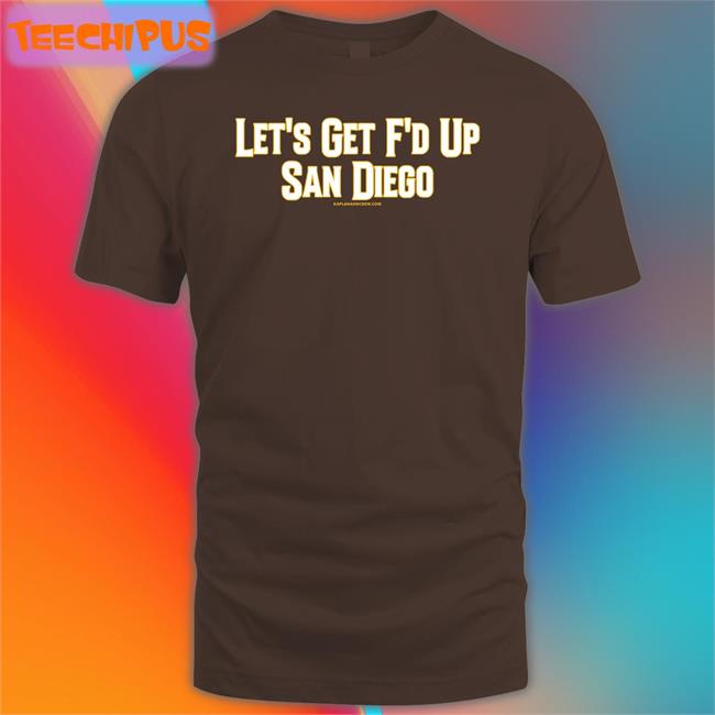 Lfgsd Shirt Let’S Get Fucked Up San Diego Shirt Kaplanandcrew Merch