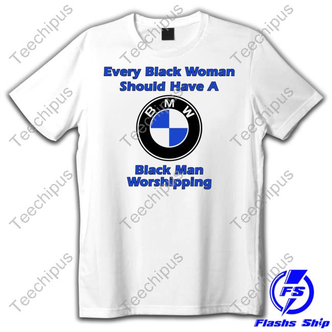 Shirts That Go Hard Every Black Woman Should Have A Black Man Worshipping Shirt