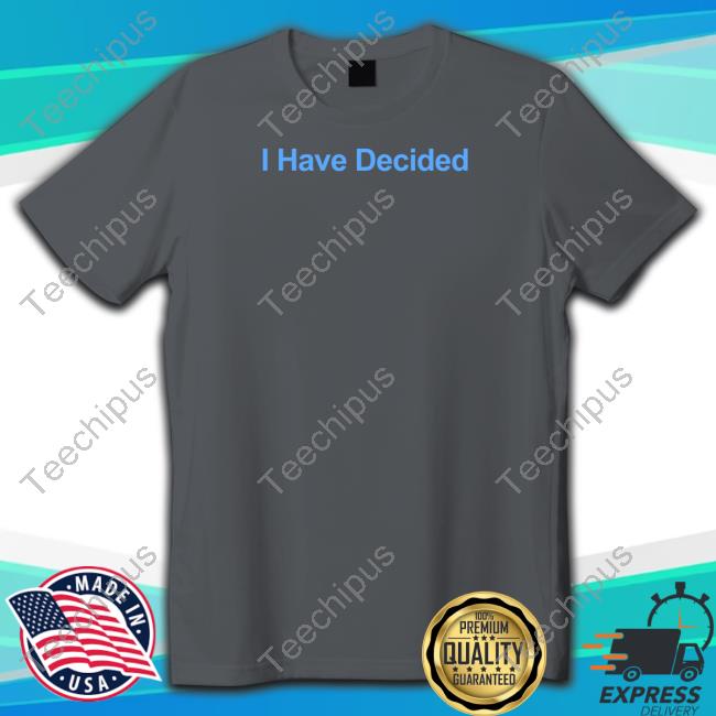 Official I Have Decided Hoodie