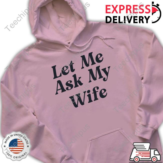 South Moon Under Merch Let Me Ask My Wife T Shirt