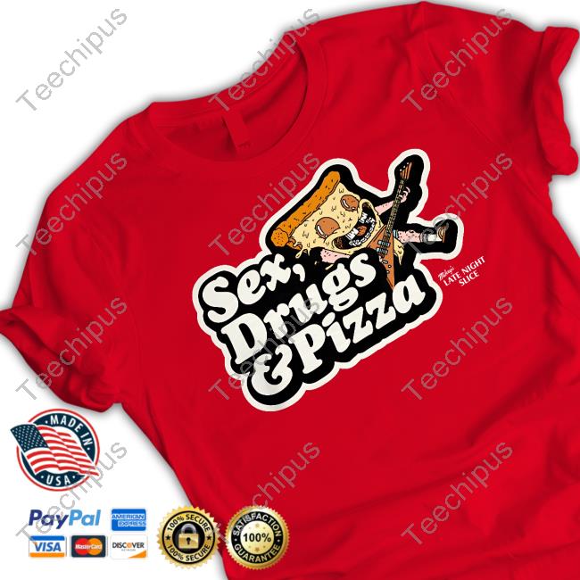 Sex,Drugs And Pizza Mikey's Late Night Slice Shirt