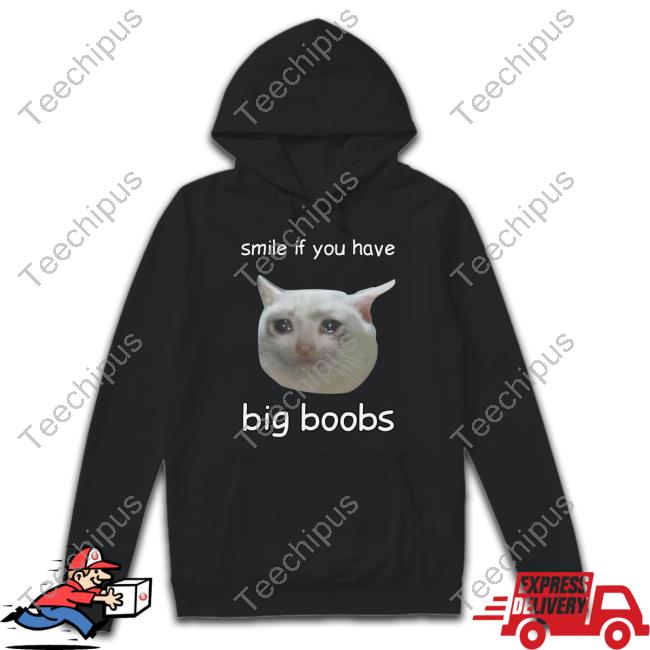 Cringeytees Smile If You Have Big Boobs Cringey T Shirts
