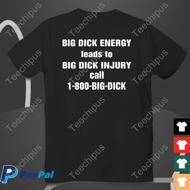 Big Dick Energy Leads To Big Dick Injury Call 1-800-Big-Dick Sweatshirt
