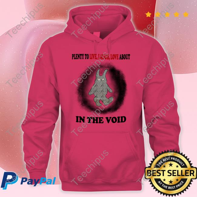 Plenty To Live Laugh Love About In The Void Long Sleeve Tee Shirt Plenty To Live Laugh Love About In The Void Long Sleeve Tee Shirt