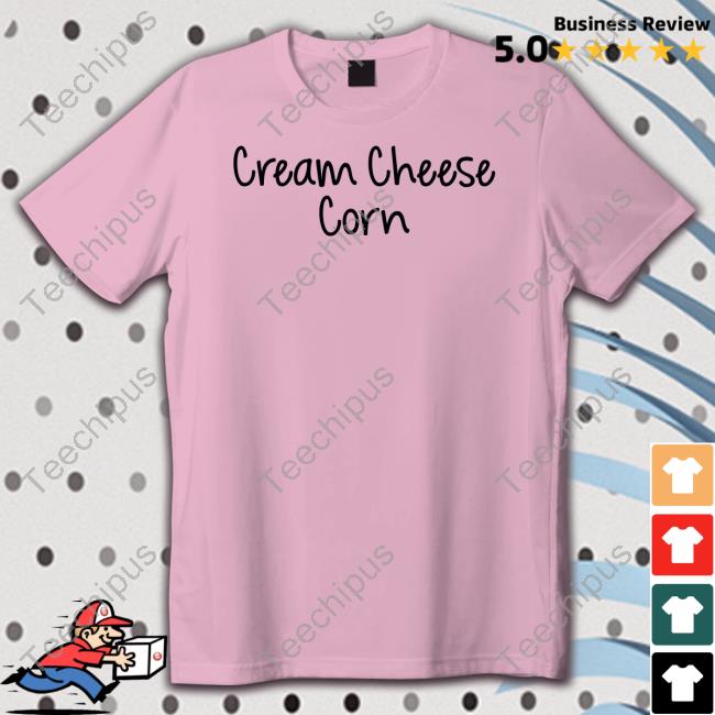 Cream Cheese Corn Tee Shirt Goodshirts Merch