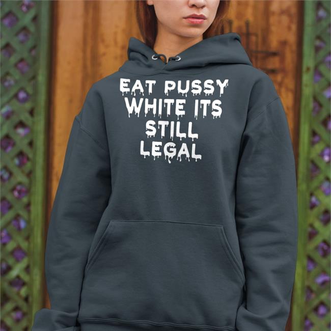 Black Eat Pussy While Its Still Legal Shirt Goodshirts