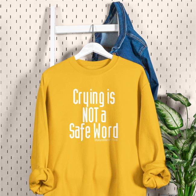 Shirts With Threatening Auras Crying Is Not A Safe Word Sweatshirt