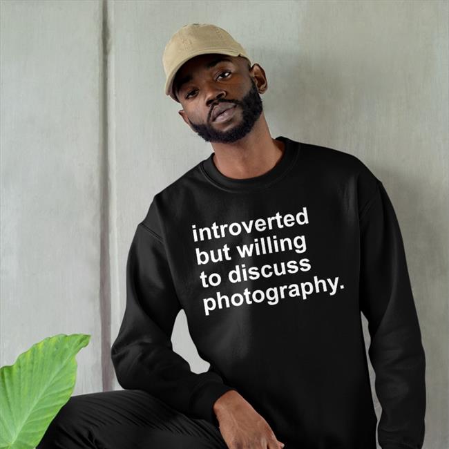 Introverted But Willing To Discuss Photography Shirt