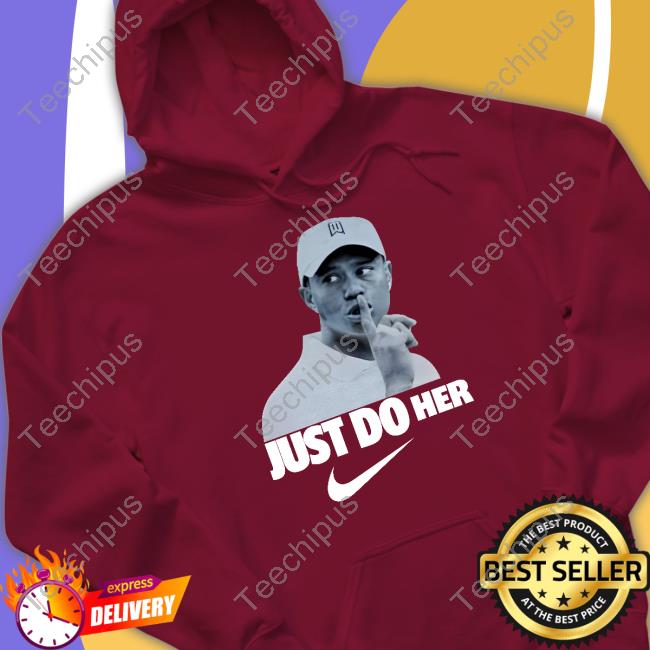 Drunkbytheturn Merch Tiger Woods Just Do Her Hoodied Golf Drunkbytheturn Merch Tiger Woods Just Do Her Sweatshirt Golf