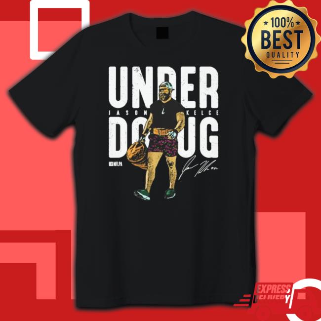 Jason Kelce Philadelphia Under Doug Signature Shirt