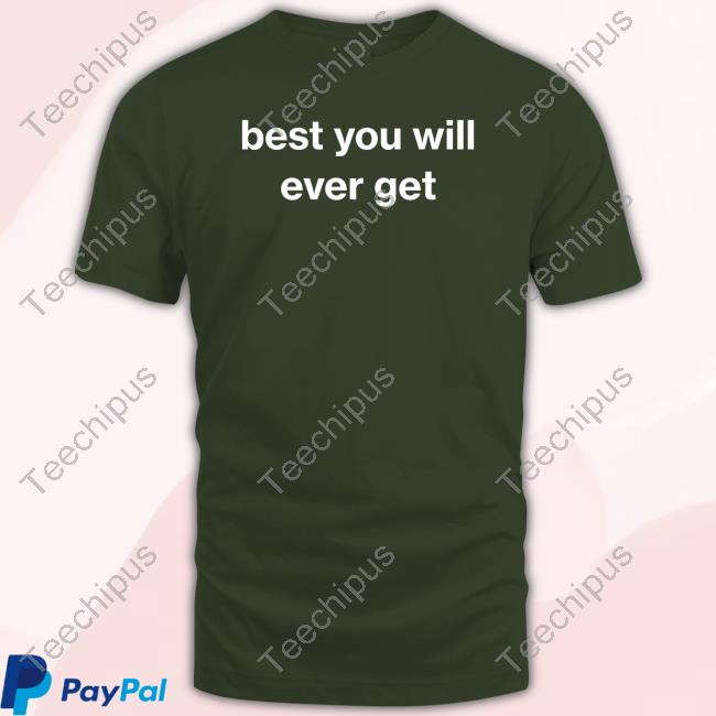 Foundmyhoodie Best You Will Ever Get Funny