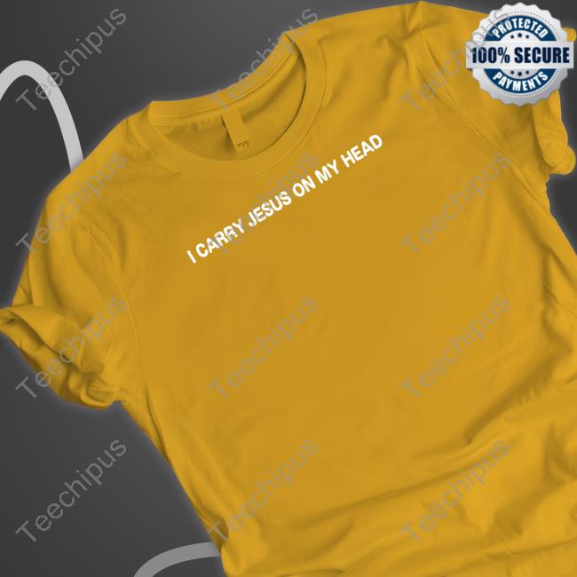 I Carry Jesus On My Head Shirts