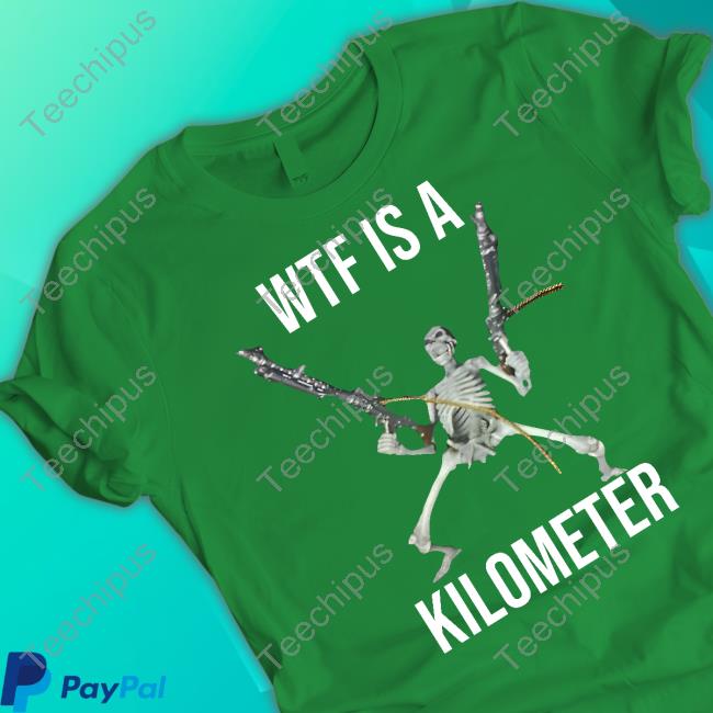 Cringeytees Wtf Is A Kilometer T Shirt