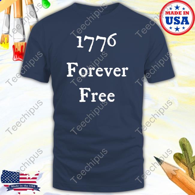 1776 Forever Free shirt