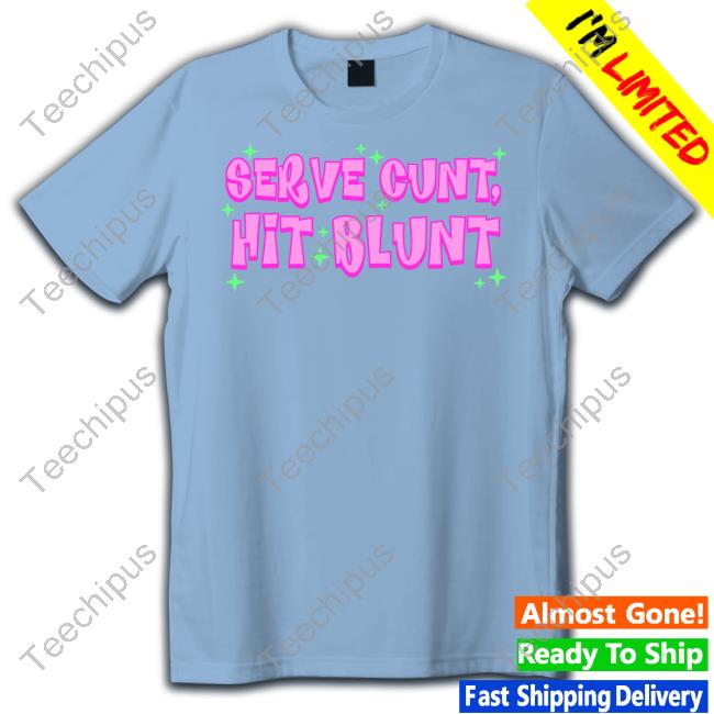 Jiggysii Serve Cunt Hit Blunt T Shirt