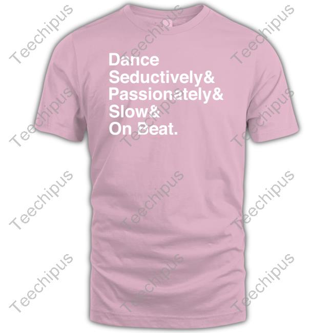 Dance Seductively Passionately Slow On Beat Long Sleeve Tee Shirt Babychungus69