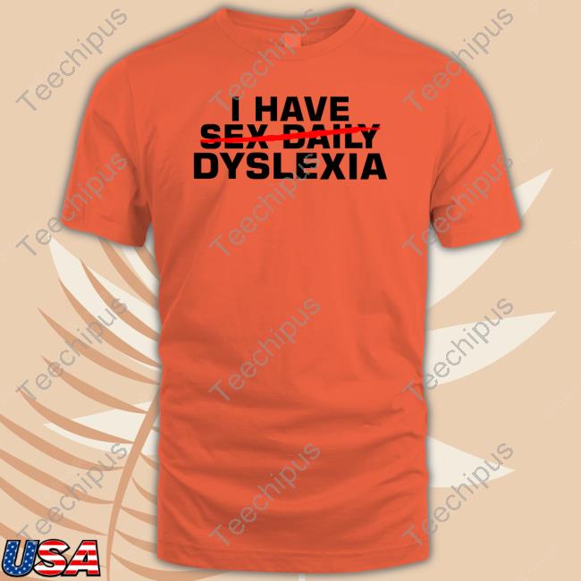 Jerry O'connell I Have Sex Daily Dyslexia Shirt