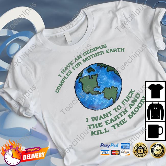 I Have An Oedipus Complex For Mother Earth I Want To Fuck Hoodie
