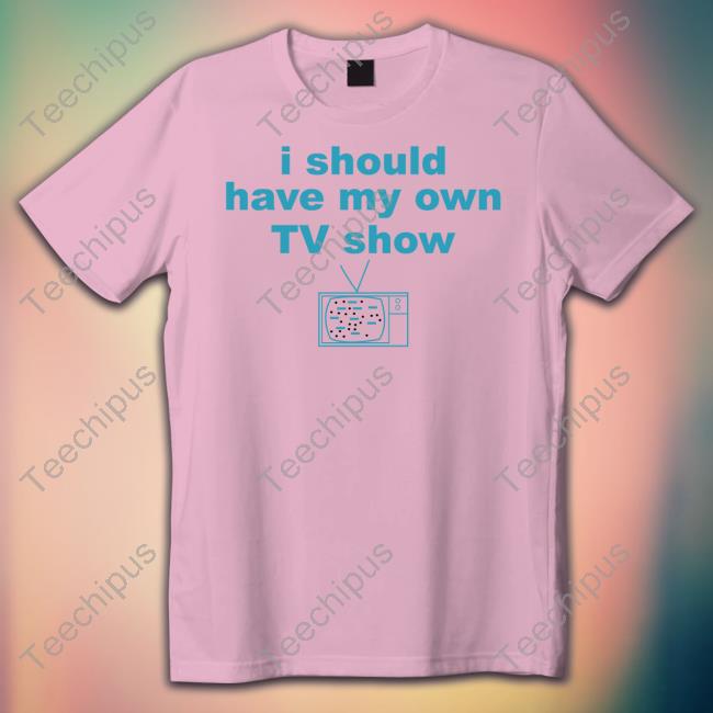 Baby Miley Wearing I Should Have My Own Tv Show Official Shirt