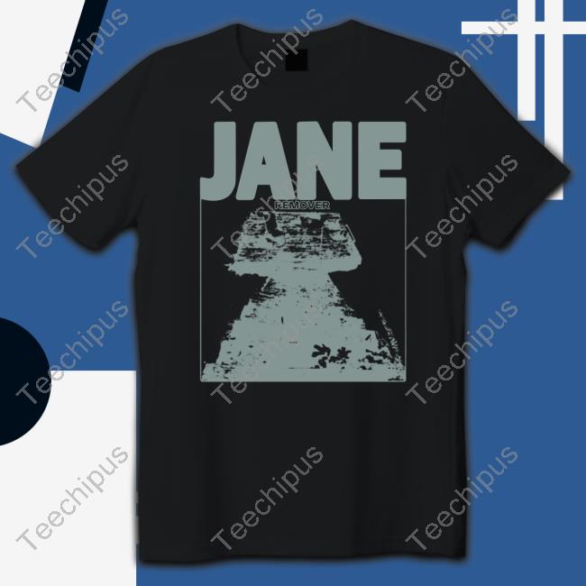 Jane Remover Tee Shirt Deadair Store