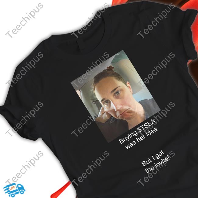 Martin Viecha Buying Tsla Was Her Idea But I Got The Invite New Shirt