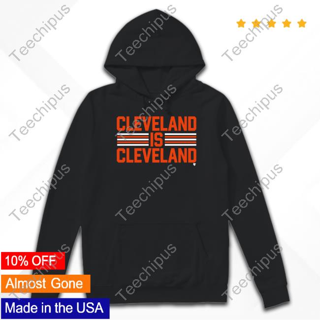 Breaking T Merch Cleveland Is Cleveland Hoodie Breaking T Merch Cleveland Is Cleveland Long Sleeve T-Shirt