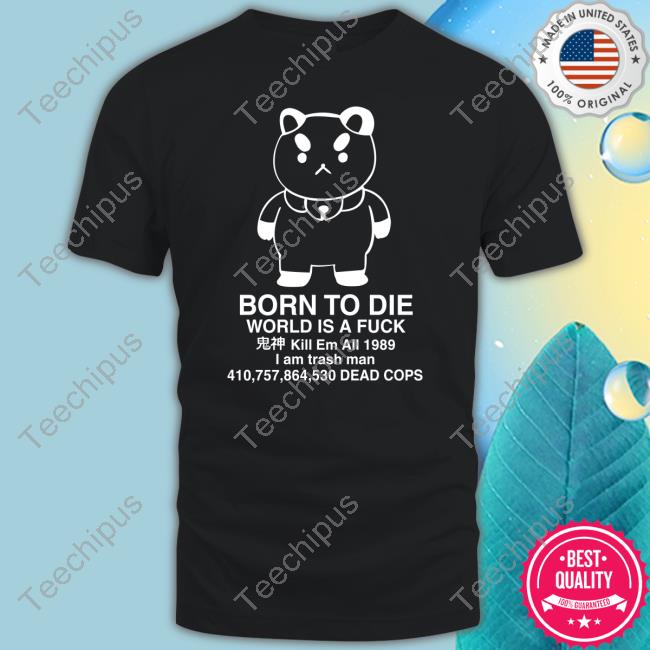 Natasha Allegri Puppycat Born To Die World Is A Fuck Kill Em All 1989 I Am Trash Man Tee Shirt