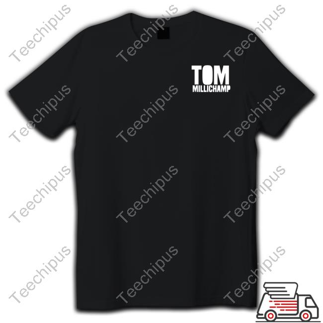 Funny Tom Millichamp Shirt