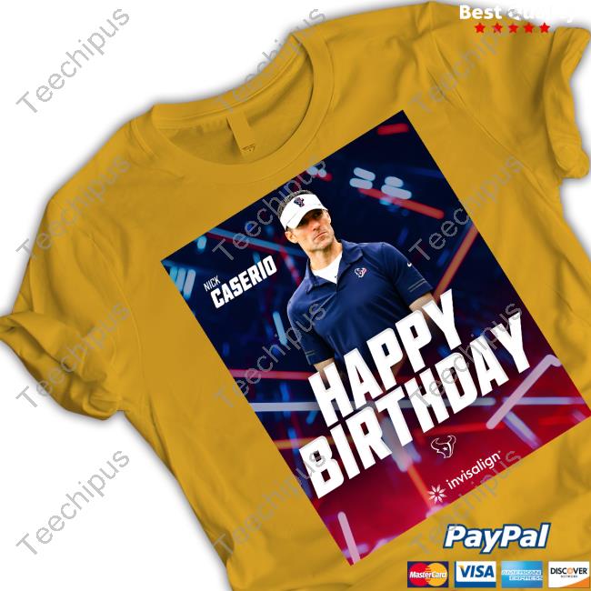 Happy Birthday Nick Caserio T-Shirt Happy Birthday Nick Caserio Houston Texans Shirt