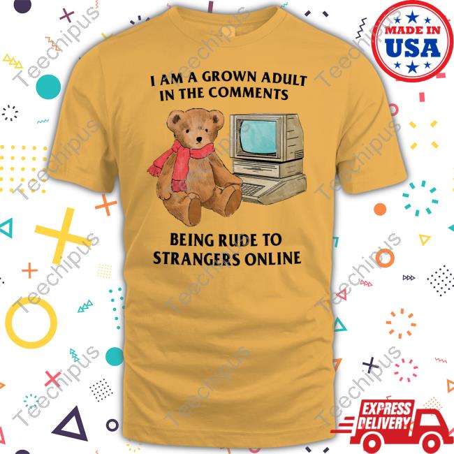 I Am A Grown Adult In The Comments Being Rude To Strangers Online Hoodie Justin Jmcgg I Am A Grown Adult In The Comments Being Rude To Strangers Online Long Sleeve Tee Shirt
