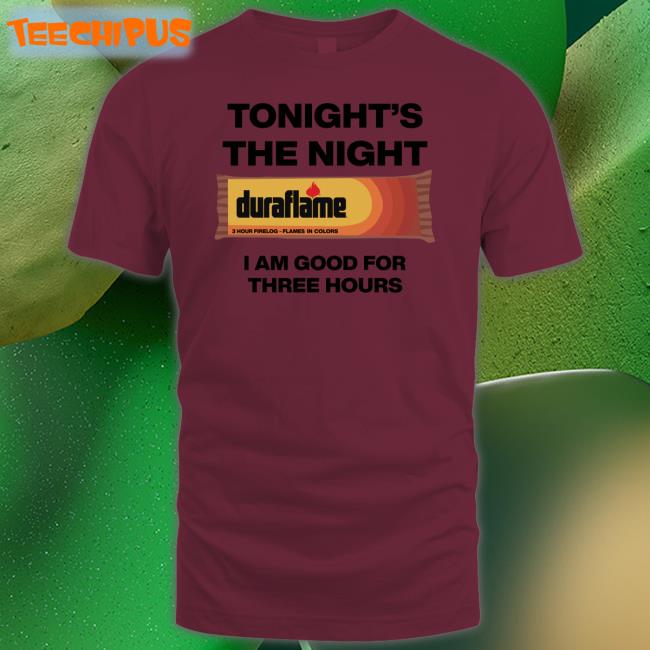 Tonight's The Night I Am Good For Three Hours Long Sleeve T Shirt Shirts That Go Hard