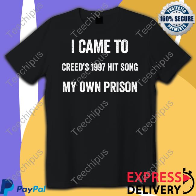 I Came To Creed's 1997 Hit Song My Own Prison Tee