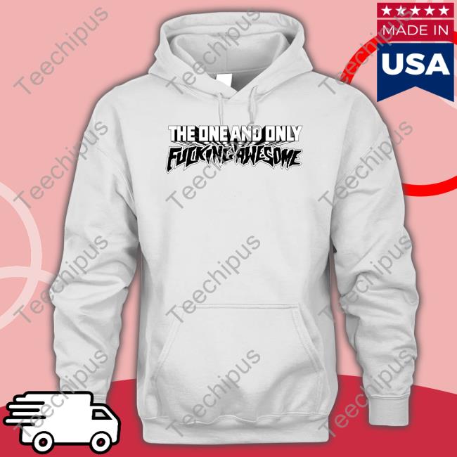The One And Only Fucking Awesome Shirts