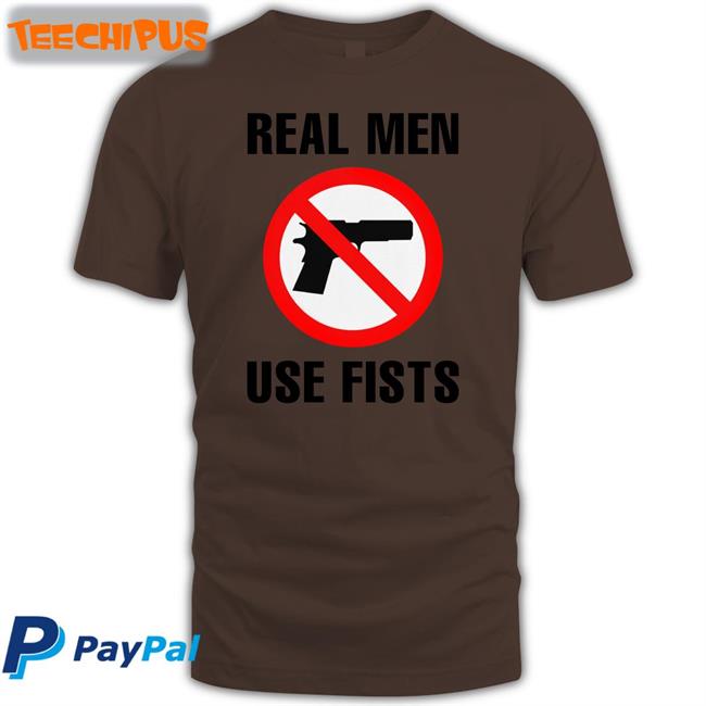 Real Men Use Fists Tee Shirt Real Men Use Fists Funny T Shirt Thegoodshirts Store