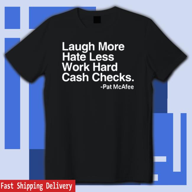 Laugh More Hate Less Work Hard Cash Checkslaugh More Hate Less Work Hard Cash Checks Tee Laugh More Hate Less Work Hard Cash Checkslaugh More Hate Less Work Hard Cash Checks Hoodie