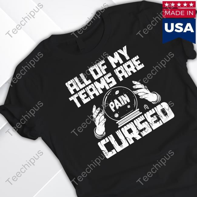 All Of My Teams Are Cursed Tee Shirt