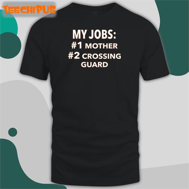 Luccainternational My Jobs Mother Crossing Guard Shirt