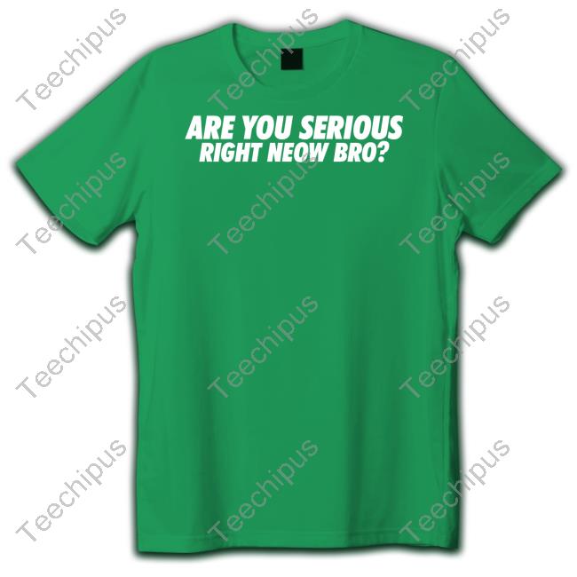 Whiteboyem Shop Are You Serious Right Neow Bro Tee Em
