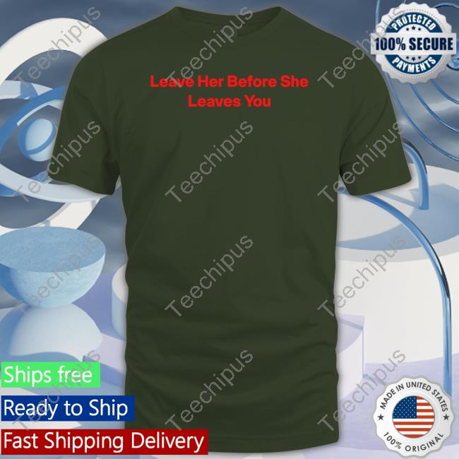 Hitman-Izzy Leave Her Before She Leaves You Tee Wakanda Forever Hitman-Izzy Leave Her Before She Leaves You Long Sleeve T Shirt Wakanda Forever