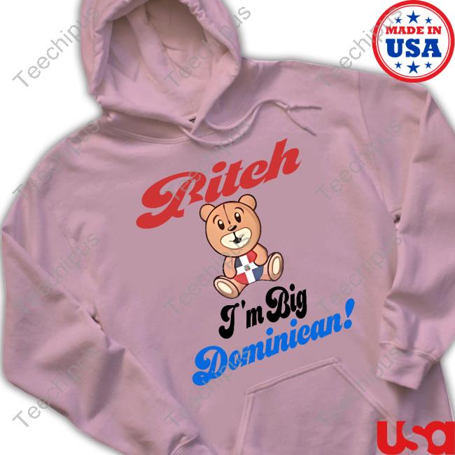 Sincerelyjanii Bitch I'm Big Dominican T-Shirt Bitch I'm Big Dominican Sweatshirt