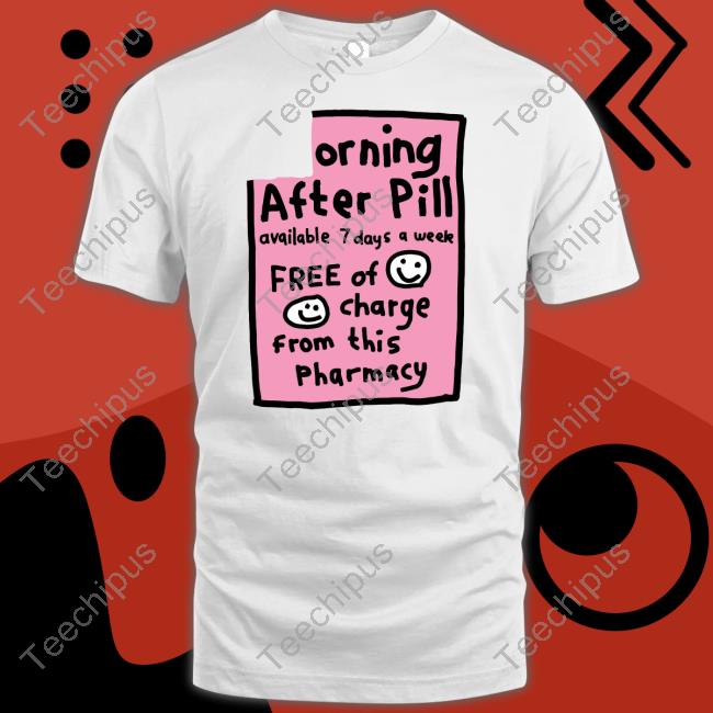 Zoebread Store Orning After Pill Available 7 Days A Week Unisex T Shirt