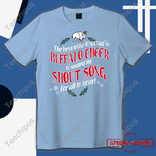 Billsmafia The Best Way To Spread Buffalo Cheer Is Singing The Shout Song For All To Hear T Shirt Billsmafia The Best Way To Spread Buffalo Cheer Is Singing The Shout Song For All To Hear T Shirt