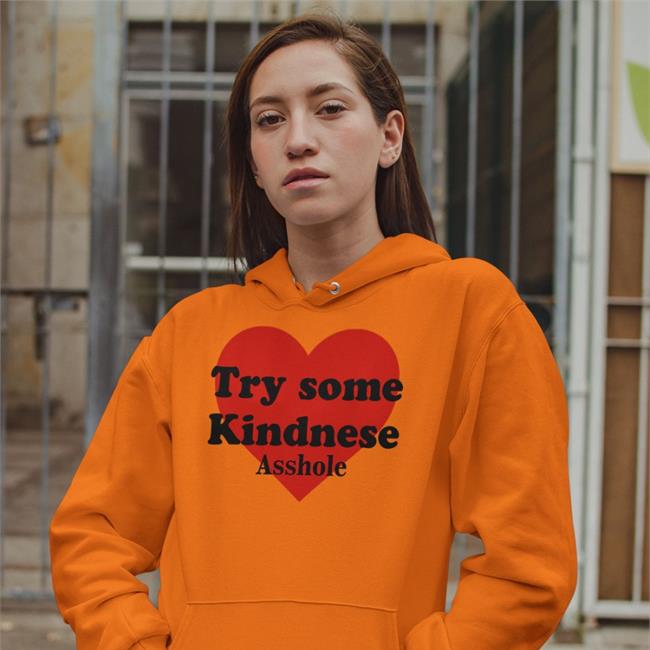 Try Some Kindnese Asshole Hoodie