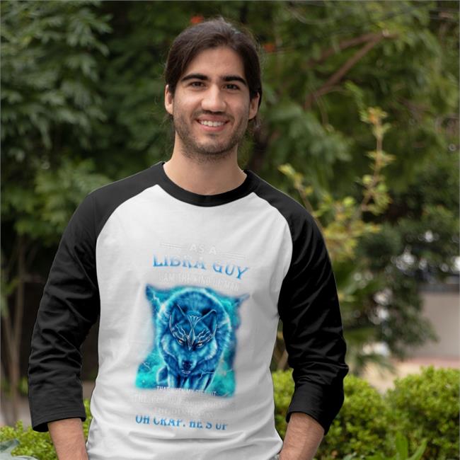 As A Libra Guy I Am The Kind Of Man Oh Crap He's Up Tee Weird Thrift Store Shirts