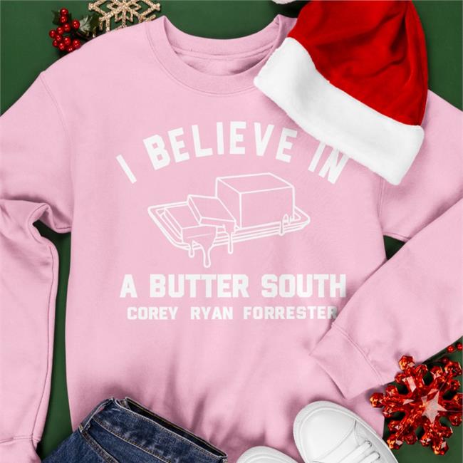 I Believe In Butter South Corey Ryan Forrester Shirts