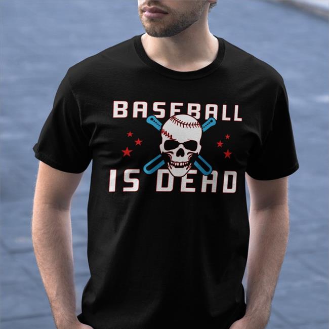 Funny Baseball Is Dead Shirt