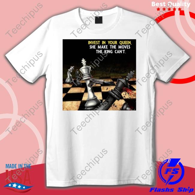 Expert Youtube Viewer Invest In Your Queen She Make The Moves The King Can't T Shirt Pondexplorer