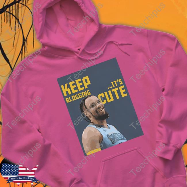 Keep Blogging It's Cute Shirt, T Shirt, Hoodie, Sweater, Long Sleeve T-Shirt And Tank Top