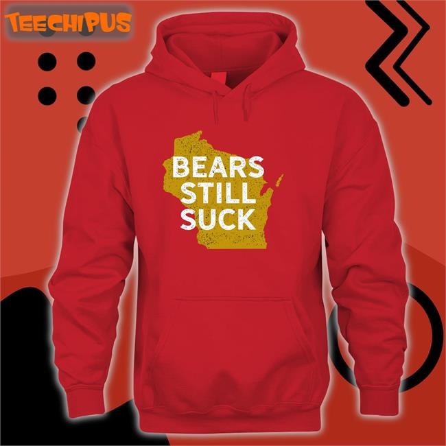 Green Bay Packers Wisconsin Bears Still Suck Long Sleeve Tee Shirt Game On Wisconsin Bears Still Suck Tee Shirts